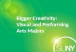 Bigger Creativity: Visual and Performing Arts Majors