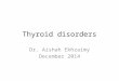 Thyroid disorders Dr. Aishah Ekhzaimy December 2014