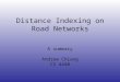 Distance Indexing on Road Networks A summary Andrew Chiang CS 4440
