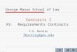 1 George Mason School of Law Contracts I XV.Requirements Contracts F.H. Buckley fbuckley@gmu.edu