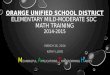 ORANGE UNIFIED SCHOOL DISTRICT ELEMENTARY MILD-MODERATE SDC MATH TRAINING 2014-2015 MARCH 16, 2014 KATHY LLOYD EANINGFUL PPLICATIONS RANSFORMING ABITS