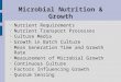 Microbial Nutrition & Growth A.Nutrient Requirements B.Nutrient Transport Processes C.Culture Media  Growth in Batch Culture  Mean Generation Time and