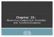 Chapter 23: Obsessive-Compulsive Disorder and Trichotillomania Jennifer Cowie Michelle Clementi Deborah C. Beidel Candice A. Alfano