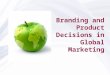 Branding and Product Decisions in Global Marketing
