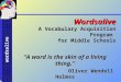 Wordsalive Wordsalive A Vocabulary Acquisition Program for Middle Schools “A word is the skin of a living thing.” Oliver Wendell Holmes Oliver Wendell