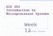 ECE 353 Introduction to Microprocessor Systems Michael Schulte Week 12