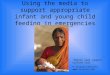 Using the media to support appropriate infant and young child feeding in emergencies “Babies need support” Cyclone Sidr © Sirajul Hossain 