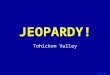 Template by Bill Arcuri, WCSD Click Once to Begin JEOPARDY! Tohickon Valley