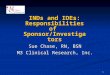 1 INDs and IDEs: Responsibilities of Sponsor/Investigators Sue Chase, RN, BSN M3 Clinical Research, Inc