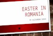 EASTER IN ROMANIA BY ALEXANDRA DURAC. EASTER EASTER (OLD ENGLISH ĒOSTRE; LATIN: PASCHA; GREEK ΠΆΣΧΑ PASKHA, THE LATTER TWO DERIVED FROM HEBREW: פֶּסַח