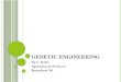 G ENETIC E NGINEERING By C. Kohn Agricultural Sciences Waterford, WI