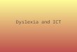 Dyslexia and ICT. What is Dyslexia? The word 'dyslexia' is Greek and means 'difficulty with words'. Definition: Dyslexia is a specific learning difficulty