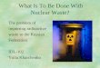 What Is To Be Done With Nuclear Waste? The problem of importing radioactive waste to the Russian Federation IDL-102 Yulia Kharchenko