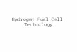 Hydrogen Fuel Cell Technology. FUEL CELL TECHNOLOGY Technology overview Hydrogen fuel development
