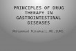 PRINCIPLES OF DRUG THERAPY IN GASTROINTESTINAL DISEASES Mohammad Minakari,MD,IUMS