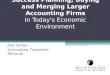 Success Planning, Buying and Merging Larger Accounting Firms In Today's Economic Environment Joel Sinkin Accounting Transition Advisors