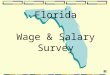 Florida Wage & Salary Survey. Why are salary surveys used and why should I participate? This is a question that is frequently asked. But before you decide