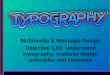 Multimedia & Webpage Design Objective 1.01: Understand typography, multiuse design principles and elements
