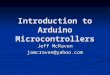 Introduction to Arduino Microcontrollers Jeff McRaven jamcraven@yahoo.com