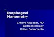 Esophageal Manometry Chhaya Hasyagar, MD Gastroenterology Kaiser, Sacramento