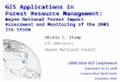 GIS Applications in Forest Resource Management: Wayne National Forest Impact Assessment and Monitoring of the 2003 Ice Storm Nicole I. Stump GIS Specialist