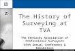 Transmission & Operations Surveys Tennessee Valley Authority The History of Surveying at TVA The Kentucky Association of Professional Surveyors 45th Annual