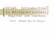 EE345: Introduction to Microcontrollers Register and Counters Prof. Ahmad Abu-El-Haija