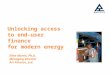 Unlocking access to end-user finance for modern energy Ellen Morris, Ph.D. Managing Director Arc Finance, Ltd