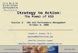 Strategy to Action: The Power of HSD Session 2: HSD and Performance Management October 8, 2008 Glenda H. Eoyang, Ph.D. geoyang@hsdinstitute.org geoyang@hsdinstitute.org