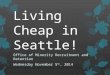 Living Cheap in Seattle! Office of Minority Recruitment and Retention Wednesday November 5 th, 2014