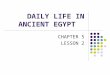 DAILY LIFE IN ANCIENT EGYPT CHAPTER 5 LESSON 2. Surplus The fertile land of Egypt surrounding the Nile River allowed farmers to create surpluses of food