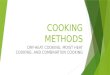 COOKING METHODS DRY-HEAT COOKING, MOIST HEAT COOKING, AND COMBINATION COOKING