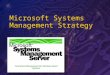 Microsoft Systems Management Strategy Centralized Management for Windows based Systems