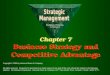 Chapter 7 Business Strategy and Competitive Advantage Copyright © 1999 by Harcourt Brace & Company All rights reserved. Requests for permission to make