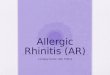 Allergic Rhinitis (AR) Lindsay Kurtz, RN, FNP-S. Integrated Literature Review Problem: Increase in prevalence and multiple associated co-morbidities Impacts