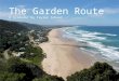 The Garden Route A Slidedoc by Tayler Schaut. Introduction 01 Table of Contents The Western Cape 02 The Eastern Cape 03 The Wild Coast 04 Final Words