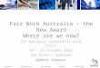Sydney melbourne brisbane perth adelaide port moresby dandenong Fair Work Australia – the New Award Where are we now? CCF National Conference Gold Coast