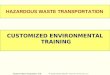 Hazardous Waste Transportation 1/ 58 © Copyright Training 4 Today 2001 Published by EnviroWin Software LLC WELCOME HAZARDOUS WASTE TRANSPORTATION CUSTOMIZED