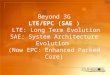 1 Beyond 3G LTE/EPC (SAE ) LTE: Long Term Evolution SAE: System Architecture Evolution (Now EPC: Enhanced Packed Core)