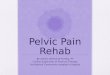 Pelvic Pain Rehab By Anelyn Delmonte-Purifoy, PT Civilian Supervisor of Physical Therapy Fort Belvoir Community Hospital in Virginia