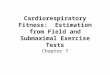 Cardiorespiratory Fitness: Estimation from Field and Submaximal Exercise Tests Chapter 7