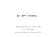 1 Binary Systems Mantıksal Tasarım – BBM231 M. Önder Efe onderefe@cs.hacettepe.edu.tr