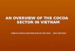AN OVERVIEW OF THE COCOA SECTOR IN VIETNAM FOREST SCIENCE SUB-INSTITUTE OF VIET NAM - WWF VIETNAM FOREST SCIENCE SUB-INSTITUTE OF VIET NAM - WWF VIETNAM