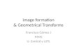 Image formation & Geometrical Transforms Francisco Gómez J MMS U. Central y UJTL