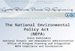 The National Environmental Policy Act (NEPA ) Steve Kokkinakis National Oceanic and Atmospheric Administration Office of Program Planning and Integration