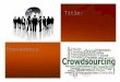 Presenters: Title:. CONTENTS What is Crowdsourcing? How Crowdsourcing works? Types of Crowdsourcing Applications of Crowdsourcing Benefits & Problems