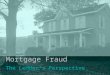 Mortgage Fraud The Lender’s Perspective. Where you “might” know me from 