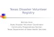 Texas Disaster Volunteer Registry Belinda Hare State Disaster Volunteer Coordinator Community Preparedness Section Texas Department of State Health Services