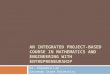 AN INTEGRATED PROJECT-BASED COURSE IN MATHEMATICS AND ENGINEERING WITH ENTREPRENEURSHIP Dr. Shinemin Lin Savannah State University