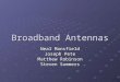 Broadband Antennas Neal Mansfield Joseph Pete Matthew Robinson Steven Summers